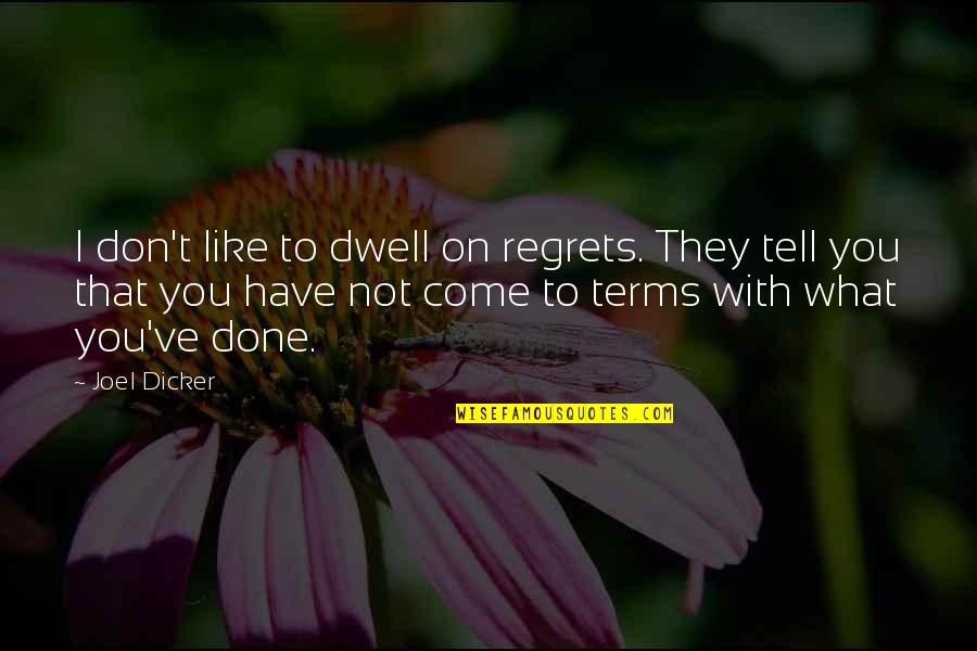 Nh 10 Movie Quotes By Joel Dicker: I don't like to dwell on regrets. They Nh 10 Movie Quotes By Joel Dicker: I don't like to dwell on regrets. They