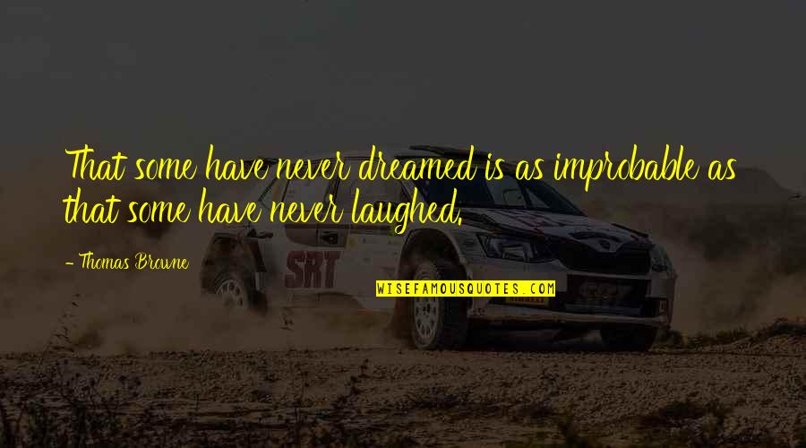 Nh 10 Movie Quotes By Thomas Browne: That some have never dreamed is as improbable