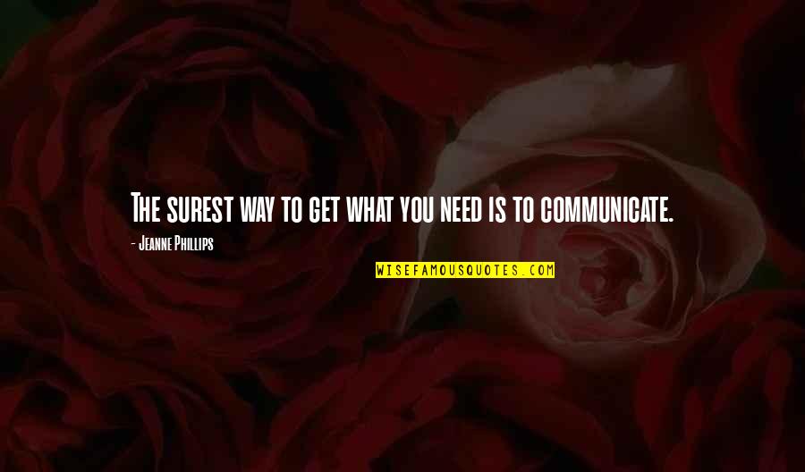 Nh Ch Quotes By Jeanne Phillips: The surest way to get what you need Nh Ch Quotes By Jeanne Phillips: The surest way to get what you need
