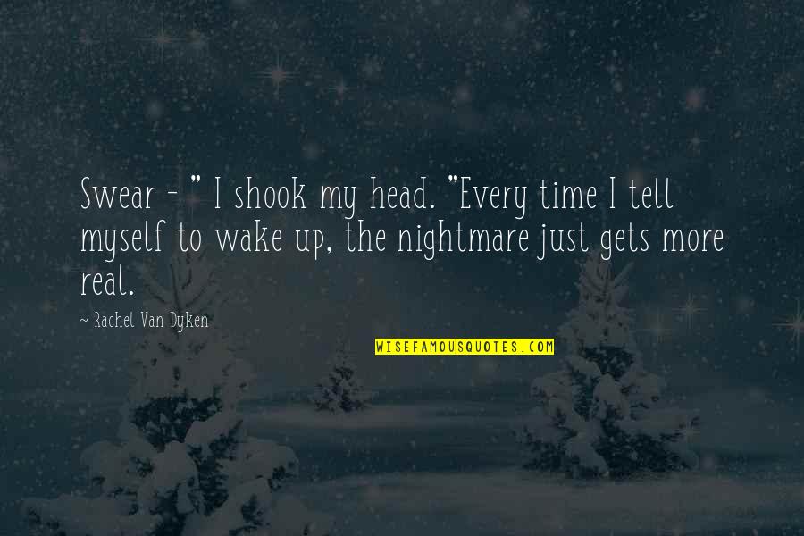 Nh Dini Quotes By Rachel Van Dyken: Swear - " I shook my head. "Every