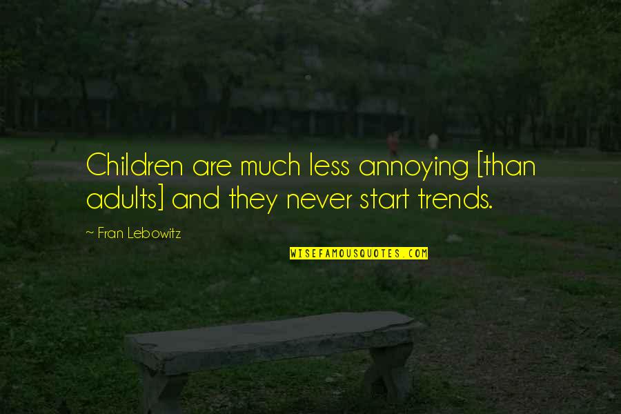 Nh I M U Co Tim Ti Ng Anh L G Quotes By Fran Lebowitz: Children are much less annoying [than adults] and