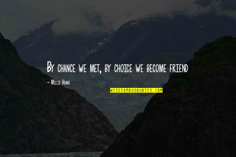 Nh Ng Quotes By Millie Huang: By chance we met, by choice we become Nh Ng Quotes By Millie Huang: By chance we met, by choice we become
