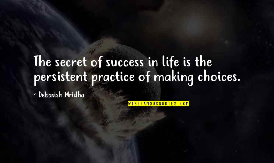 Nheasy Quotes By Debasish Mridha: The secret of success in life is the