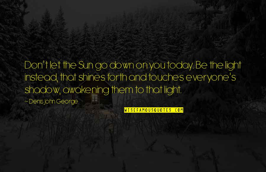 Nhec Quotes By Denis John George: Don't let the Sun go down on you