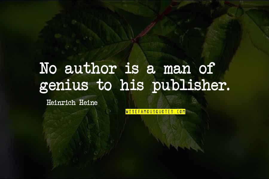 Nhec Quotes By Heinrich Heine: No author is a man of genius to