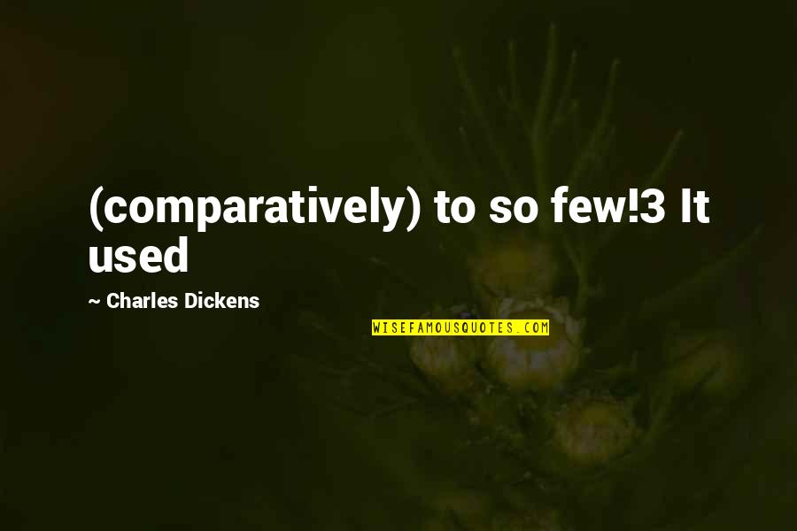 Nhek Cell Quotes By Charles Dickens: (comparatively) to so few!3 It used