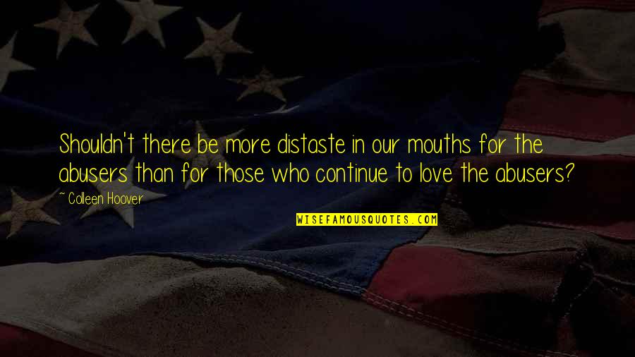 Nhis Quotes By Colleen Hoover: Shouldn't there be more distaste in our mouths