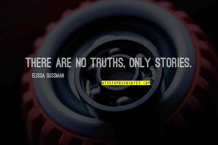 Nhl 94 Quotes By Elissa Sussman: There are no truths, only stories.