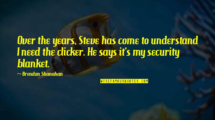 Nhl Hockey Quotes By Brendan Shanahan: Over the years, Steve has come to understand