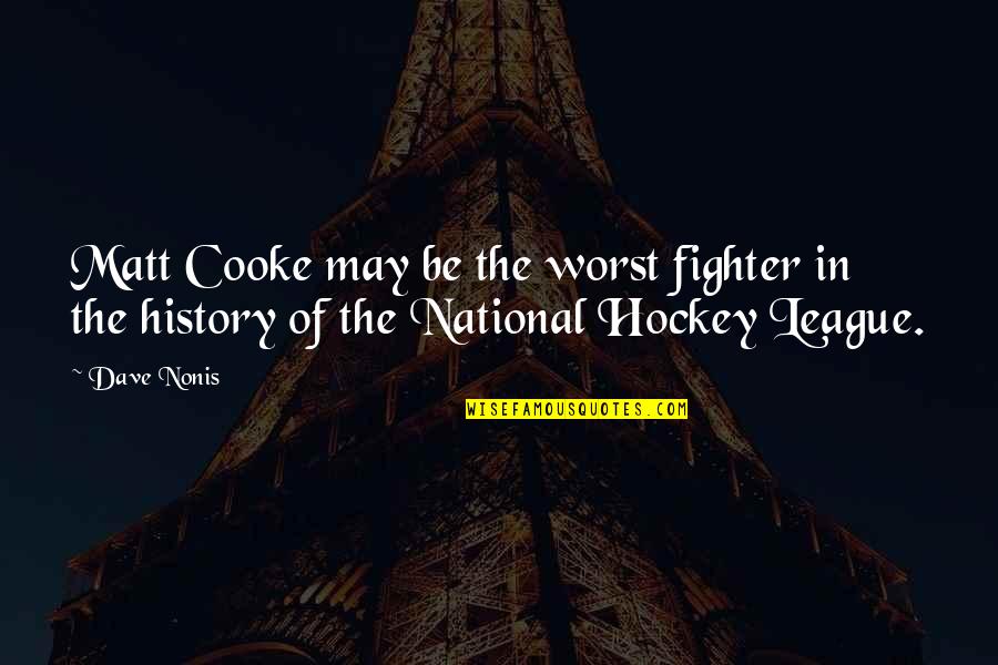 Nhl Hockey Quotes By Dave Nonis: Matt Cooke may be the worst fighter in