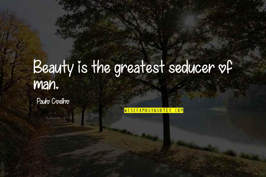 Nhlanhla Mtaka Quotes By Paulo Coelho: Beauty is the greatest seducer of man.
