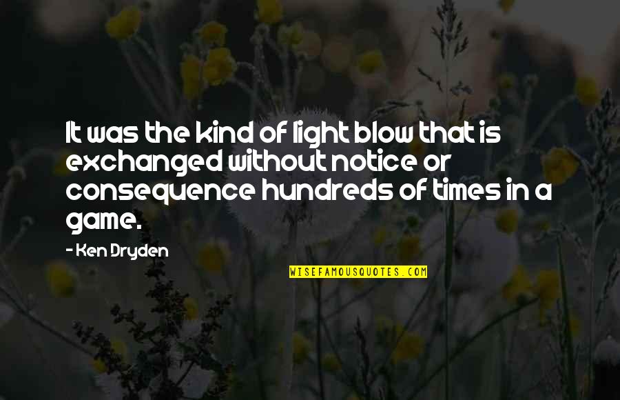 Nhl's Quotes By Ken Dryden: It was the kind of light blow that Nhl's Quotes By Ken Dryden: It was the kind of light blow that
