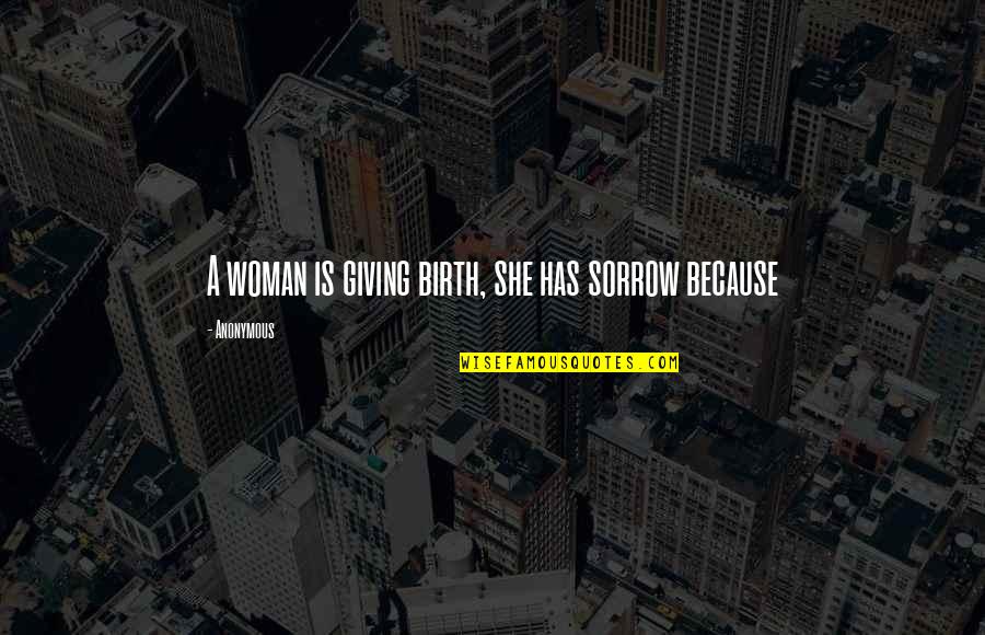 Nhls Trakcare Quotes By Anonymous: A woman is giving birth, she has sorrow Nhls Trakcare Quotes By Anonymous: A woman is giving birth, she has sorrow