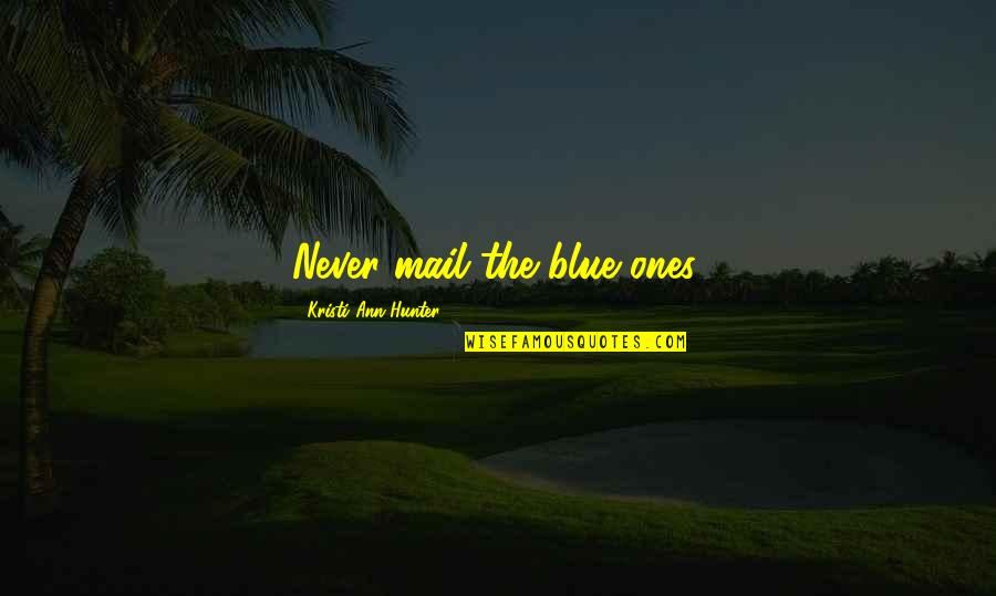 Nhls Trakcare Quotes By Kristi Ann Hunter: Never mail the blue ones. Nhls Trakcare Quotes By Kristi Ann Hunter: Never mail the blue ones.