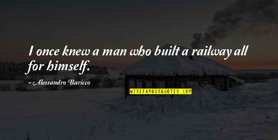 Nhn Global Quotes By Alessandro Baricco: I once knew a man who built a