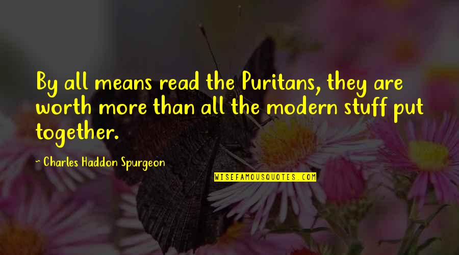 Nhnhg Quotes By Charles Haddon Spurgeon: By all means read the Puritans, they are