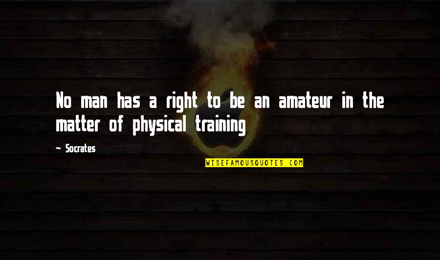 Nhnhnh Quotes By Socrates: No man has a right to be an