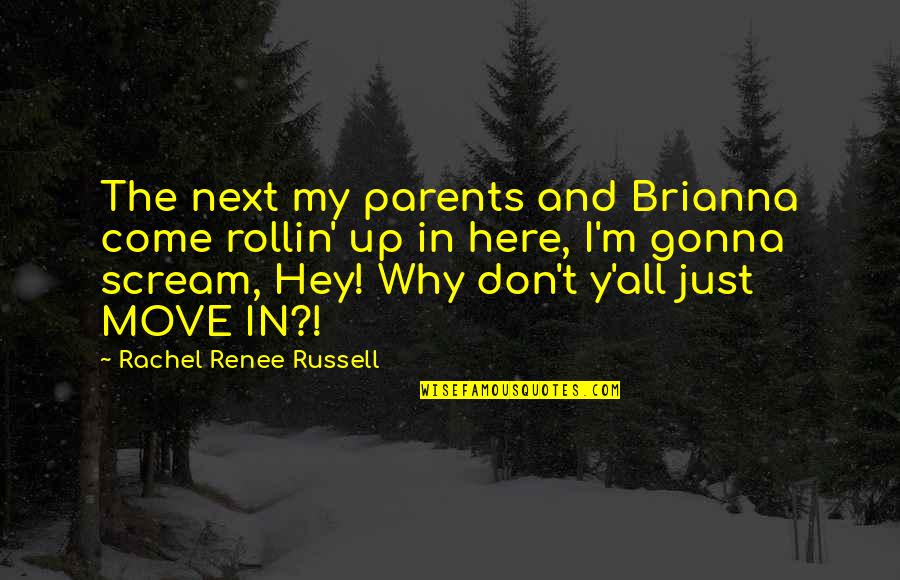 Nhny Jesus Quotes By Rachel Renee Russell: The next my parents and Brianna come rollin'