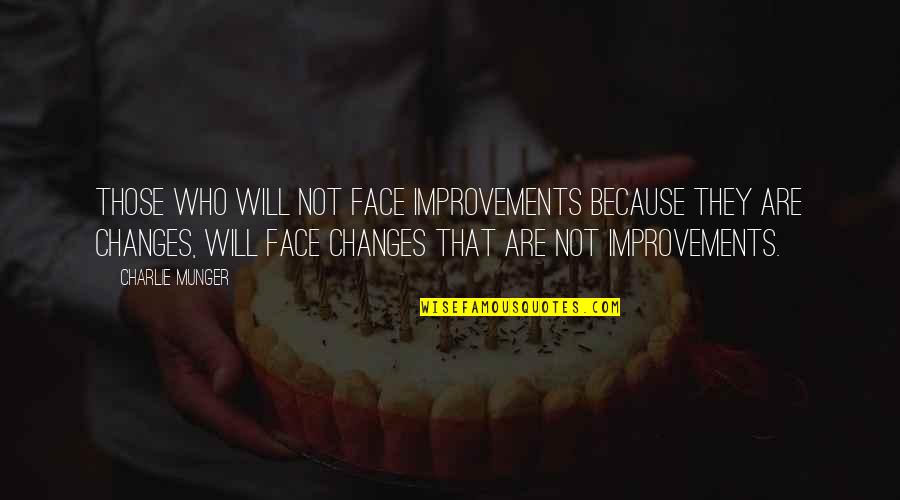 Nho Oi Quotes By Charlie Munger: Those who will not face improvements because they Nho Oi Quotes By Charlie Munger: Those who will not face improvements because they