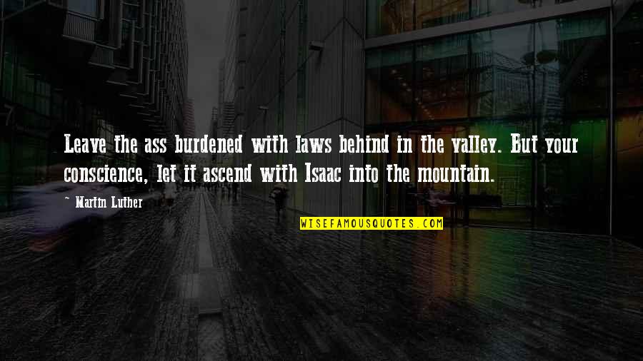 Nhoi Bong Quotes By Martin Luther: Leave the ass burdened with laws behind in Nhoi Bong Quotes By Martin Luther: Leave the ass burdened with laws behind in