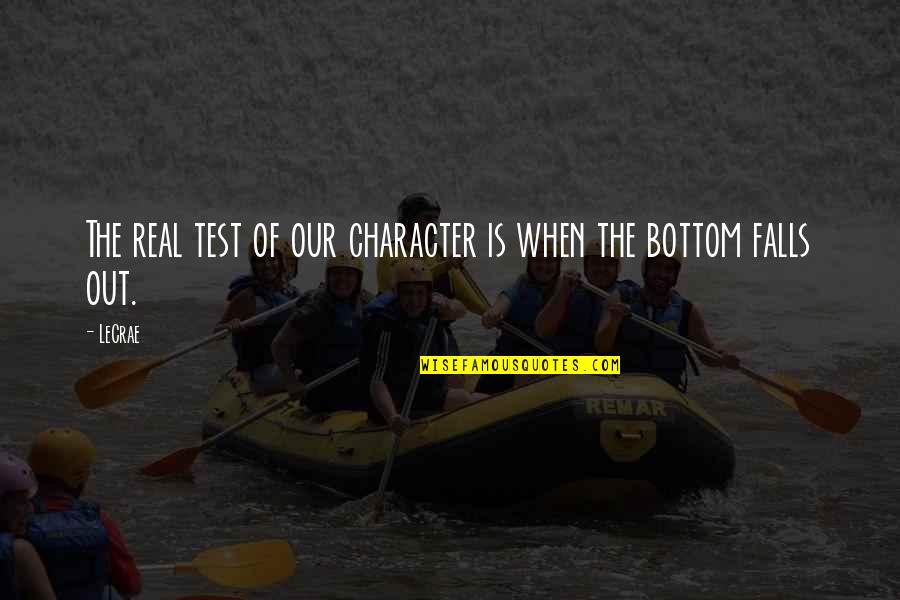 Nhon Ly Quotes By LeCrae: The real test of our character is when