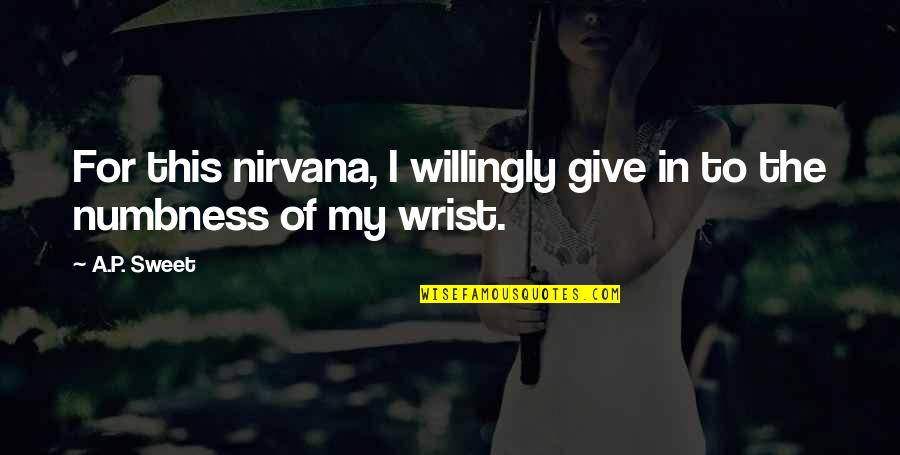 Nhon Tr Ch D Ng Nai Quotes By A.P. Sweet: For this nirvana, I willingly give in to