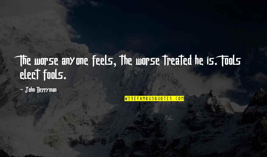 Nhs Fleet Solutions Quotes By John Berryman: The worse anyone feels, the worse treated he