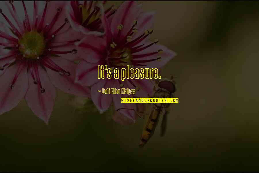 Nhs Quote Quotes By Jodi Ellen Malpas: It's a pleasure. Nhs Quote Quotes By Jodi Ellen Malpas: It's a pleasure.