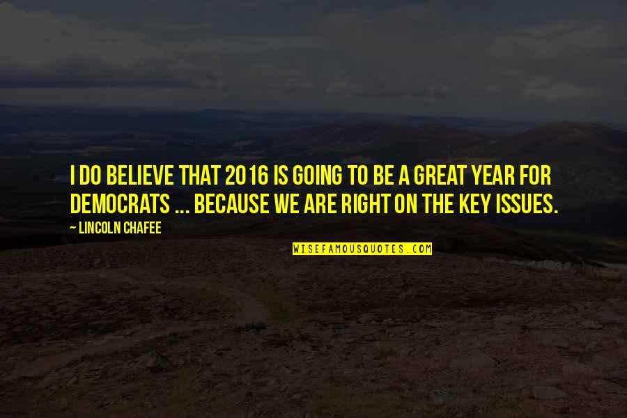 Nhs Quote Quotes By Lincoln Chafee: I do believe that 2016 is going to Nhs Quote Quotes By Lincoln Chafee: I do believe that 2016 is going to