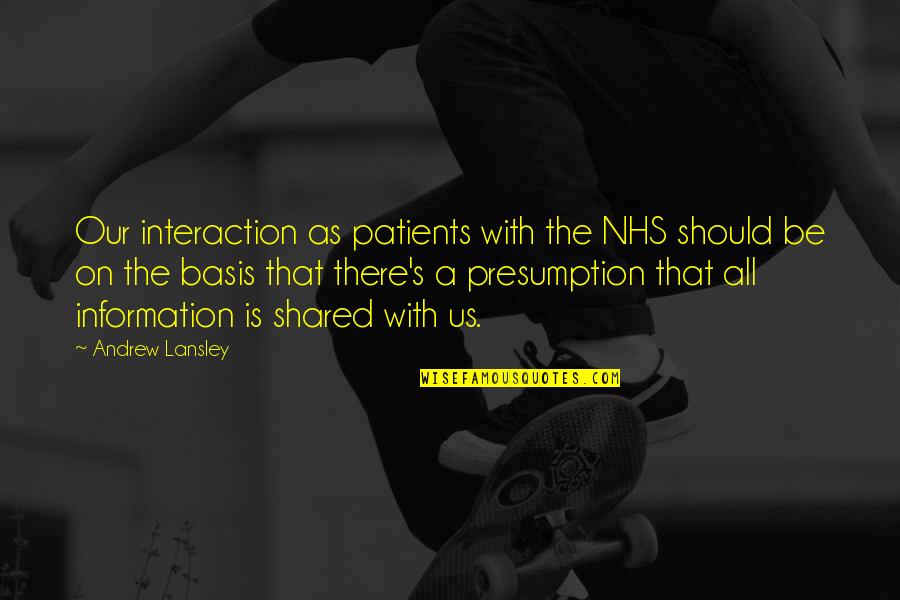 Nhs Quotes By Andrew Lansley: Our interaction as patients with the NHS should