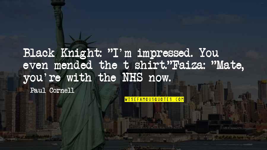 Nhs Quotes By Paul Cornell: Black Knight: "I'm impressed. You even mended the