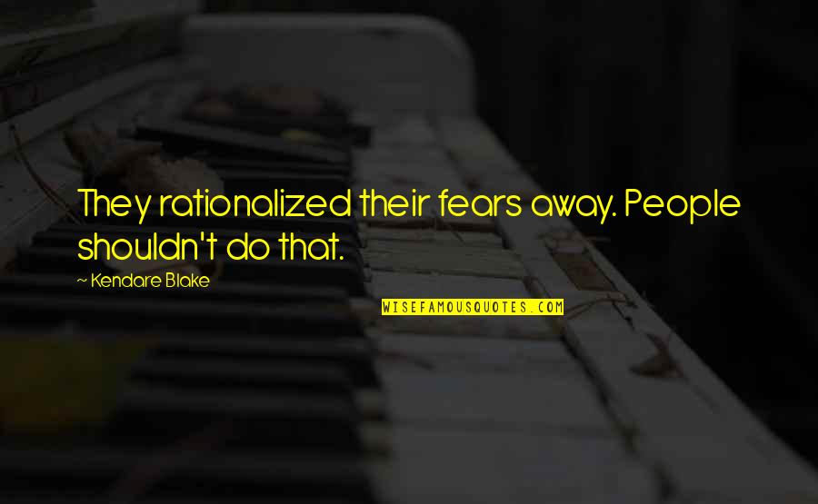 Nhs Students Quotes By Kendare Blake: They rationalized their fears away. People shouldn't do