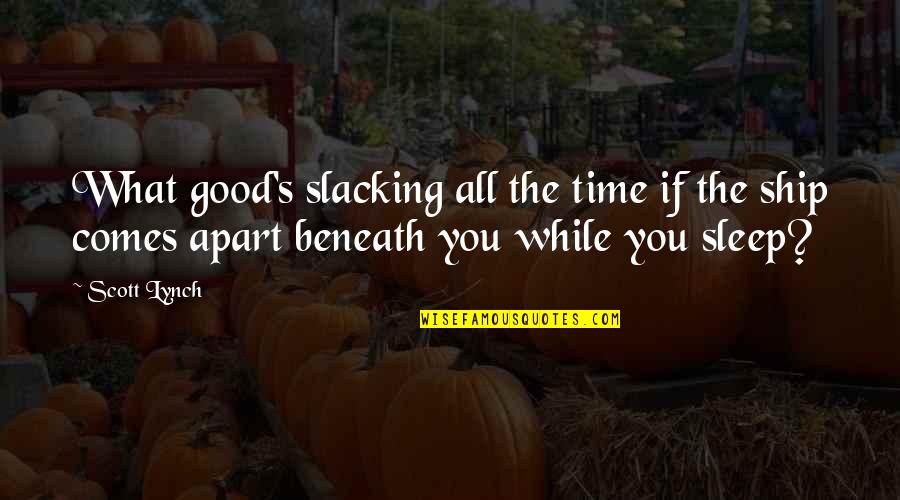 Nhti Quotes By Scott Lynch: What good's slacking all the time if the Nhti Quotes By Scott Lynch: What good's slacking all the time if the