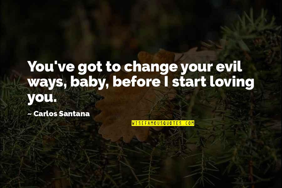 Nhtsa Airbag Quotes By Carlos Santana: You've got to change your evil ways, baby,