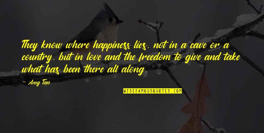 Nhtsa Complaints Quotes By Amy Tan: They know where happiness lies, not in a Nhtsa Complaints Quotes By Amy Tan: They know where happiness lies, not in a