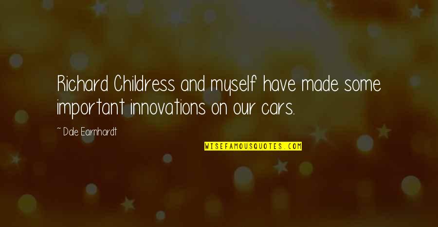Nhtsa Complaints Quotes By Dale Earnhardt: Richard Childress and myself have made some important