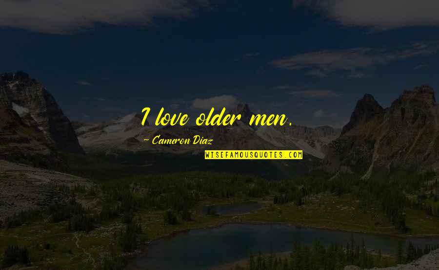 Nhu Ng Com S O L G Quotes By Cameron Diaz: I love older men.