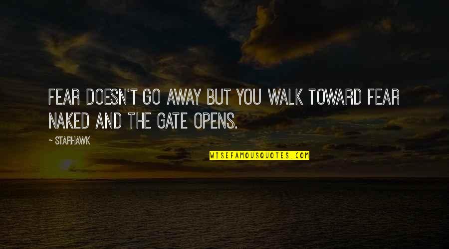 Nhu Ng Com S O L G Quotes By Starhawk: Fear doesn't go away but you walk toward