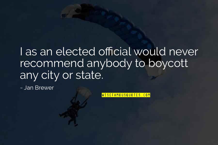 Nhuong Quyen Quotes By Jan Brewer: I as an elected official would never recommend