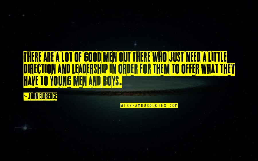 Ni Evic Du An Quotes By John Eldredge: There are a lot of good men out Ni Evic Du An Quotes By John Eldredge: There are a lot of good men out