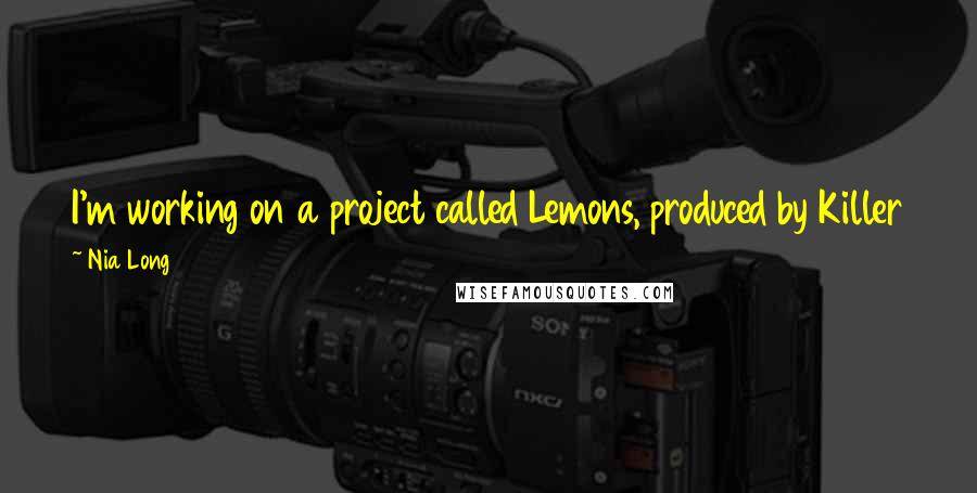 Nia Long quotes: I'm working on a project called Lemons, produced by Killer Films. The director has a great perspective on character development.