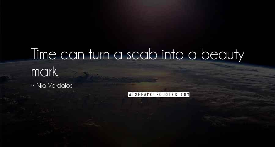 Nia Vardalos quotes: Time can turn a scab into a beauty mark.