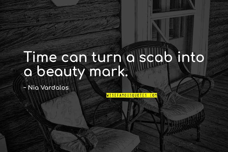 Nia Vardalos Quotes By Nia Vardalos: Time can turn a scab into a beauty