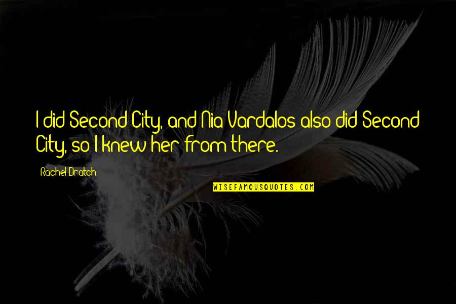 Nia Vardalos Quotes By Rachel Dratch: I did Second City, and Nia Vardalos also