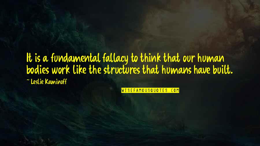 Niabah Quotes By Leslie Kaminoff: It is a fundamental fallacy to think that Niabah Quotes By Leslie Kaminoff: It is a fundamental fallacy to think that