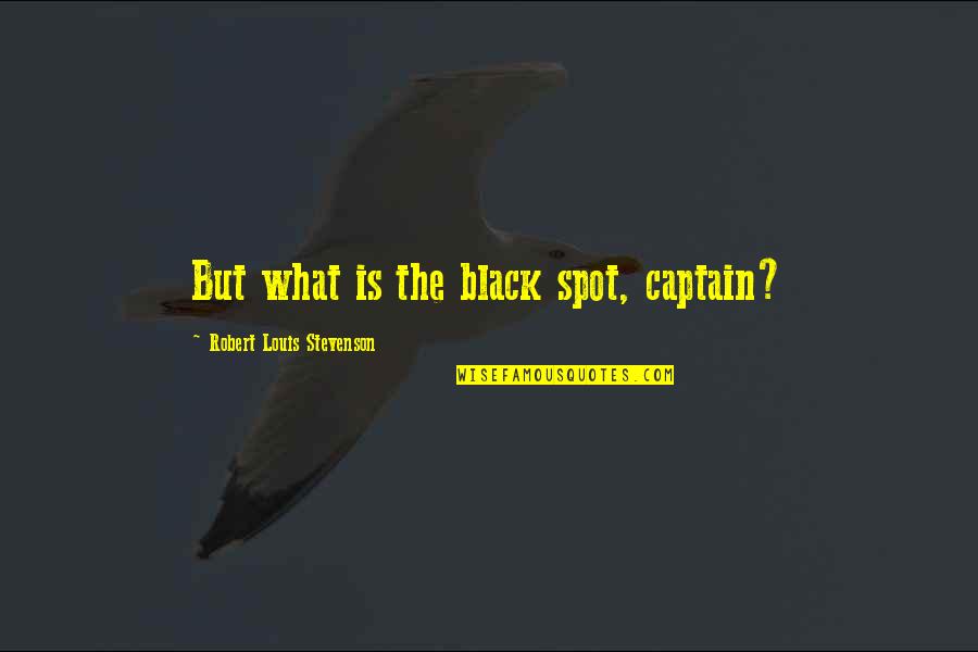 Niagaras Quotes By Robert Louis Stevenson: But what is the black spot, captain?