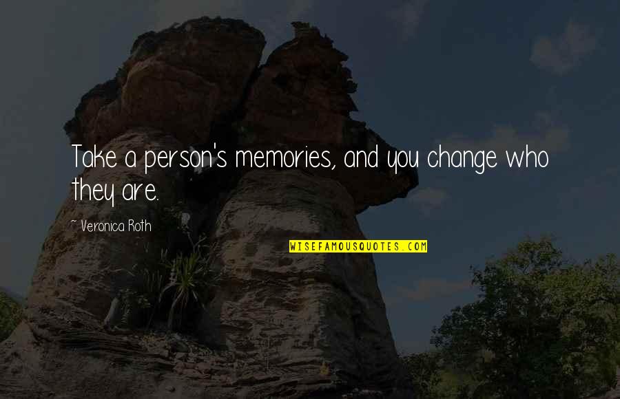 Niaisha Quotes By Veronica Roth: Take a person's memories, and you change who