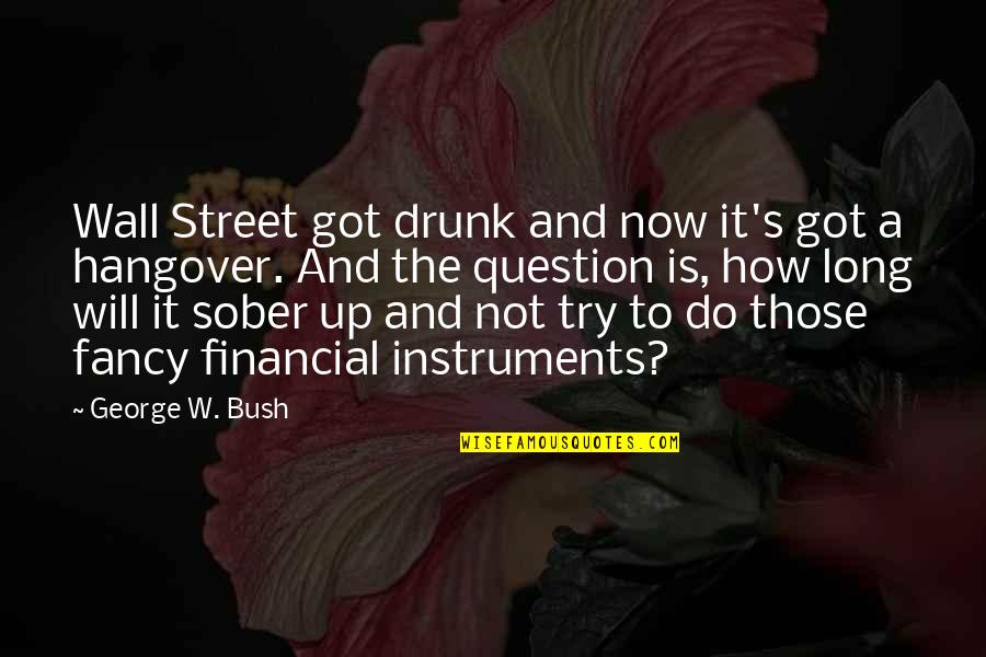 Niaki Motorcycle Quotes By George W. Bush: Wall Street got drunk and now it's got