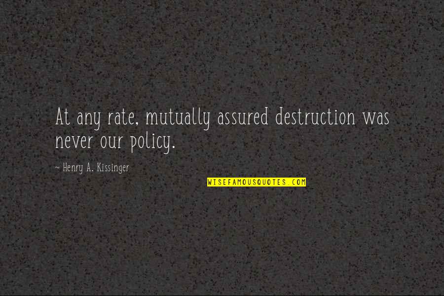 Niakids Quotes By Henry A. Kissinger: At any rate, mutually assured destruction was never