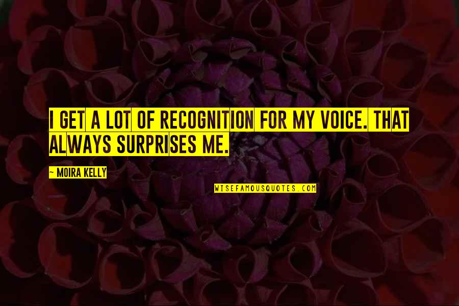 Niala Blackman Quotes By Moira Kelly: I get a lot of recognition for my